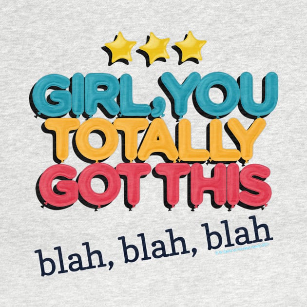 Girl You Totally Got This -- Blah, Blah, Blah by LeftBrainExpress